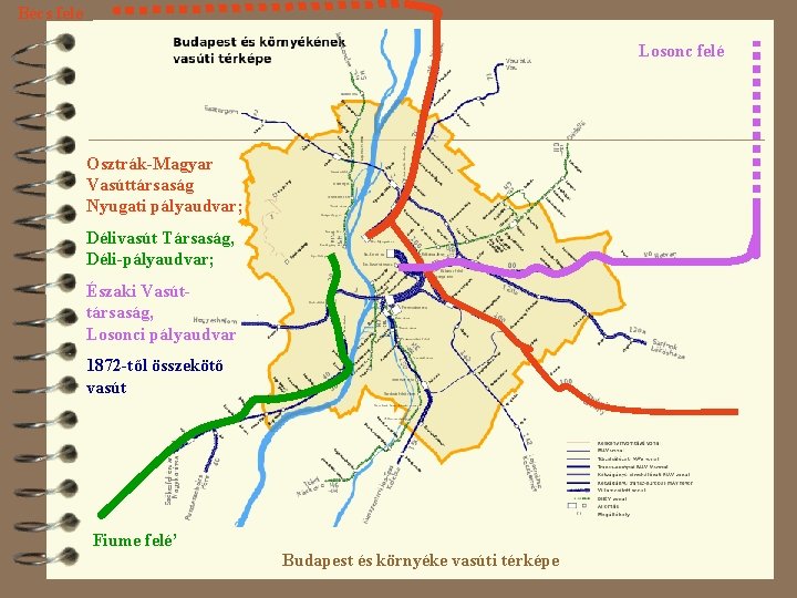 Bécs felé Losonc felé Osztrák-Magyar Vasúttársaság Nyugati pályaudvar; Délivasút Társaság, Déli-pályaudvar; Északi Vasúttársaság, Losonci