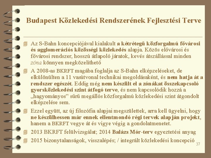 Budapest Közlekedési Rendszerének Fejlesztési Terve 4 Az S-Bahn koncepciójával kialakult a kétrétegű közforgalmú fővárosi