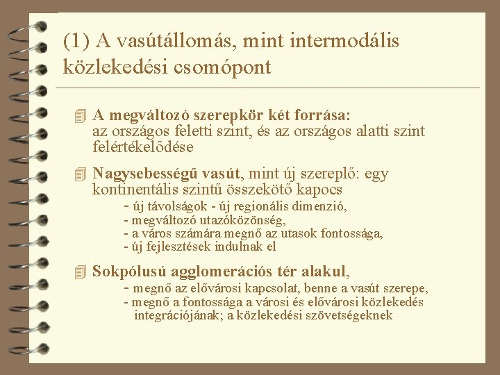 (1) A vasútállomás, mint intermodális közlekedési csomópont 4 A megváltozó szerepkör két forrása: az