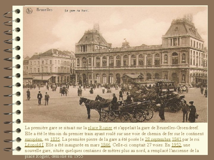 La première gare se situait sur la place Rogier et s'appelait la gare de