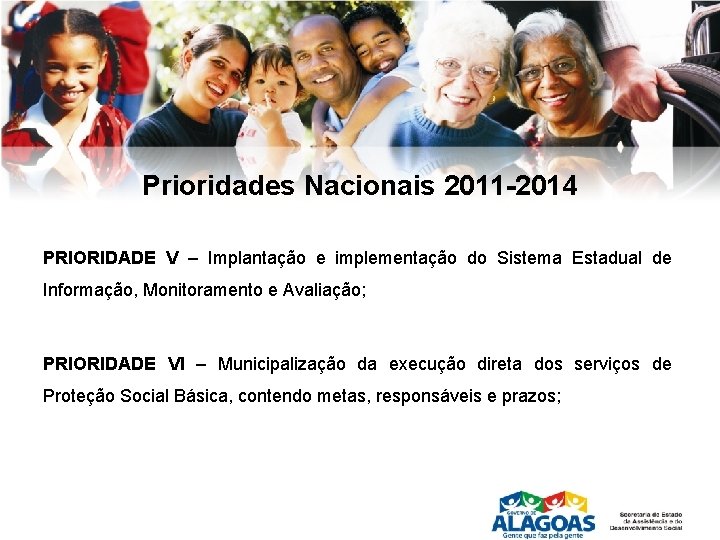 Prioridades Nacionais 2011 -2014 PRIORIDADE V – Implantação e implementação do Sistema Estadual de