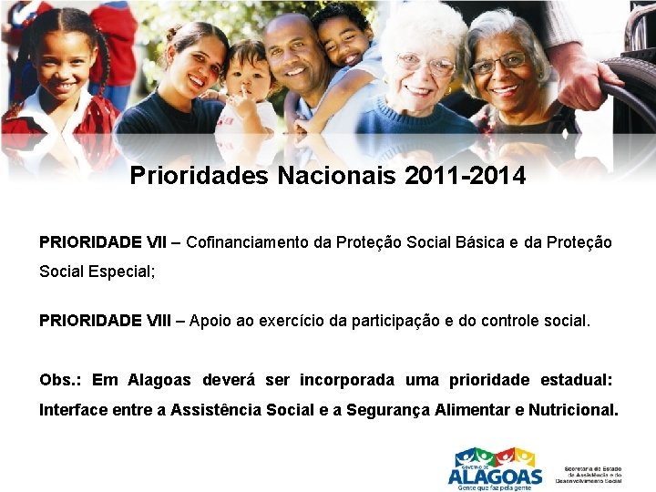 Prioridades Nacionais 2011 -2014 PRIORIDADE VII – Cofinanciamento da Proteção Social Básica e da