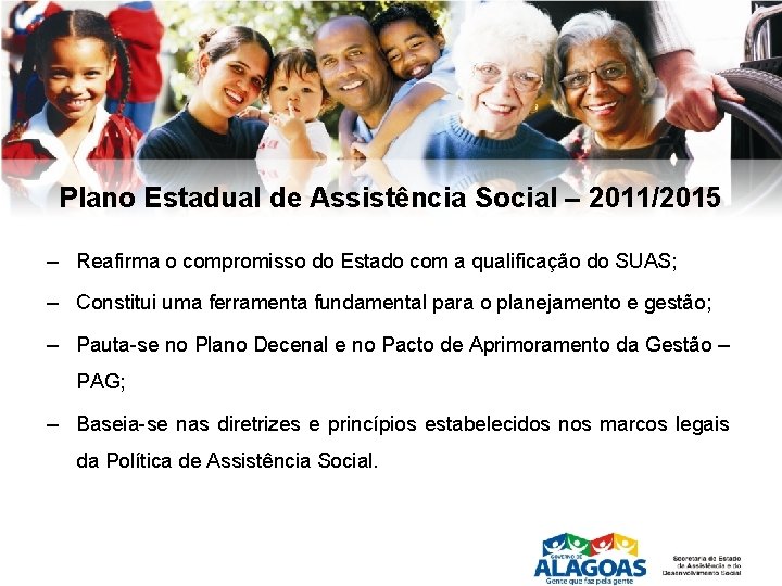 Plano Estadual de Assistência Social – 2011/2015 – Reafirma o compromisso do Estado com