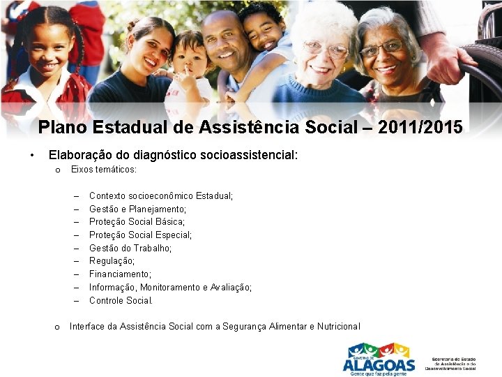 Plano Estadual de Assistência Social – 2011/2015 • Elaboração do diagnóstico socioassistencial: o Eixos