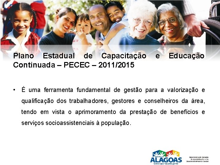 Plano Estadual de Capacitação Continuada – PECEC – 2011/2015 e Educação • É uma