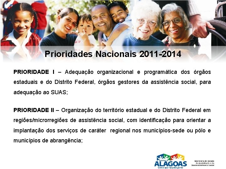 Prioridades Nacionais 2011 -2014 PRIORIDADE I – Adequação organizacional e programática dos órgãos estaduais