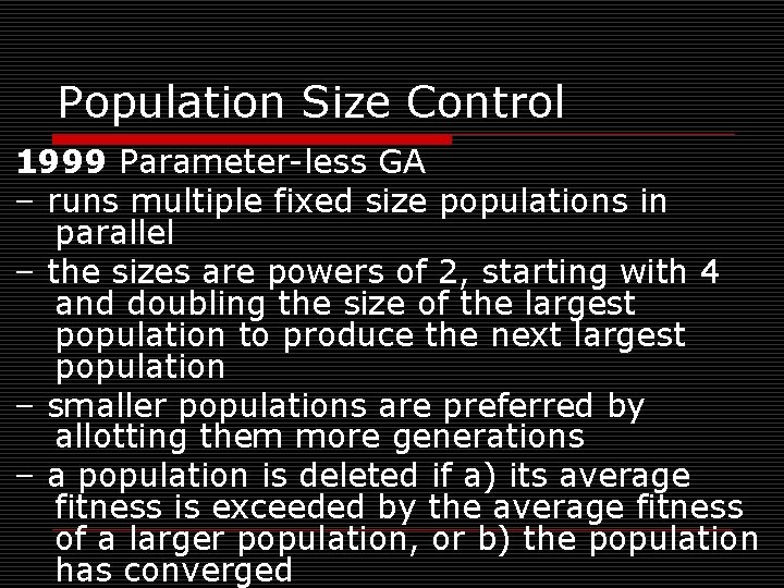 Population Size Control 1999 Parameter-less GA – runs multiple fixed size populations in parallel