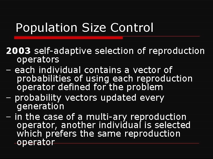 Population Size Control 2003 self-adaptive selection of reproduction operators – each individual contains a