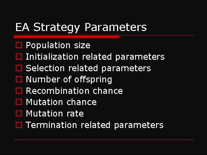 EA Strategy Parameters o o o o Population size Initialization related parameters Selection related