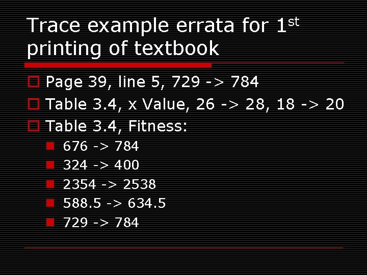 Trace example errata for 1 st printing of textbook o Page 39, line 5,