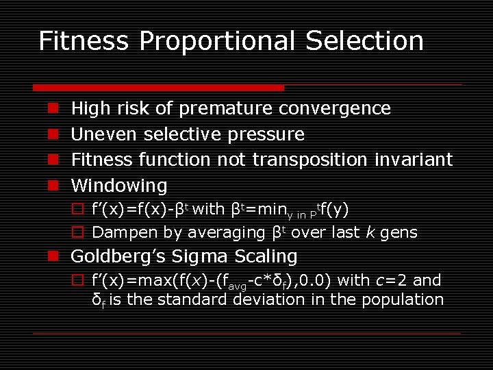 Fitness Proportional Selection n n High risk of premature convergence Uneven selective pressure Fitness