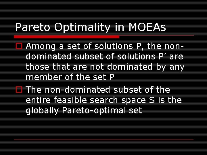 Pareto Optimality in MOEAs o Among a set of solutions P, the nondominated subset