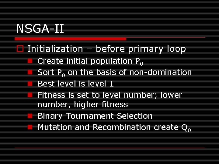 NSGA-II o Initialization – before primary loop Create initial population P 0 Sort P