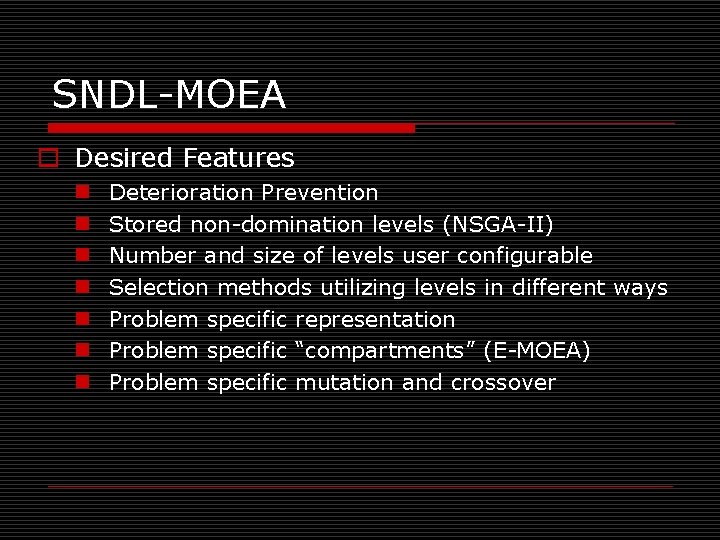 SNDL-MOEA o Desired Features n n n n Deterioration Prevention Stored non-domination levels (NSGA-II)