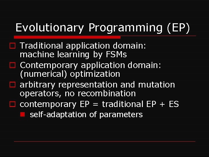 Evolutionary Programming (EP) o Traditional application domain: machine learning by FSMs o Contemporary application