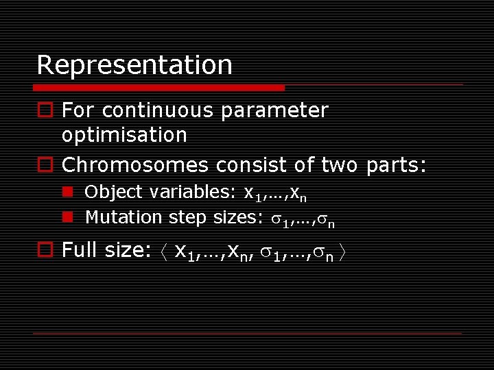 Representation o For continuous parameter optimisation o Chromosomes consist of two parts: n Object