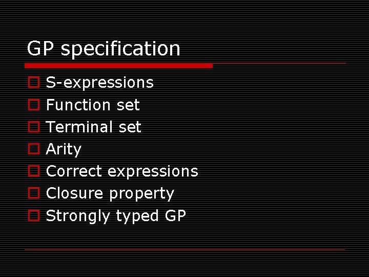 GP specification o o o o S-expressions Function set Terminal set Arity Correct expressions