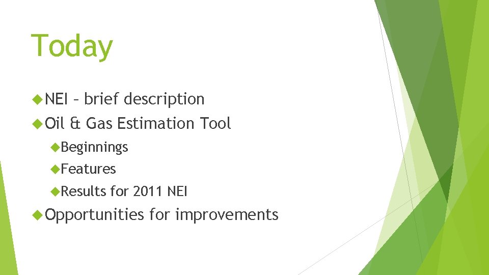 Today NEI – brief description Oil & Gas Estimation Tool Beginnings Features Results for