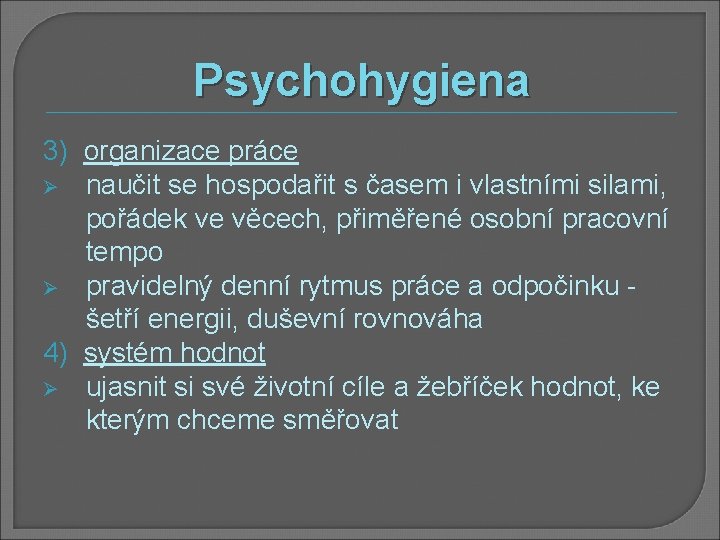 Psychohygiena 3) organizace práce Ø naučit se hospodařit s časem i vlastními silami, pořádek