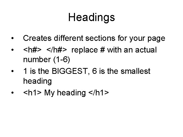 Headings • • Creates different sections for your page <h#> </h#> replace # with