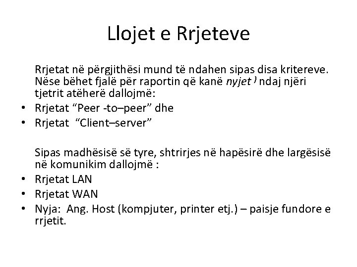 Llojet e Rrjeteve Rrjetat në përgjithësi mund të ndahen sipas disa kritereve. Nëse bëhet Llojet e Rrjeteve Rrjetat në përgjithësi mund të ndahen sipas disa kritereve. Nëse bëhet