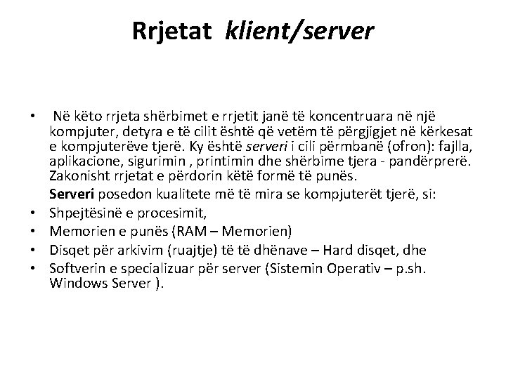 Rrjetat klient/server • Në këto rrjeta shërbimet e rrjetit janë të koncentruara në një Rrjetat klient/server • Në këto rrjeta shërbimet e rrjetit janë të koncentruara në një