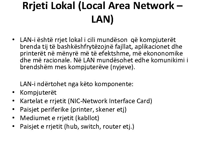 Rrjeti Lokal (Local Area Network – LAN) • LAN-i është rrjet lokal i cili Rrjeti Lokal (Local Area Network – LAN) • LAN-i është rrjet lokal i cili