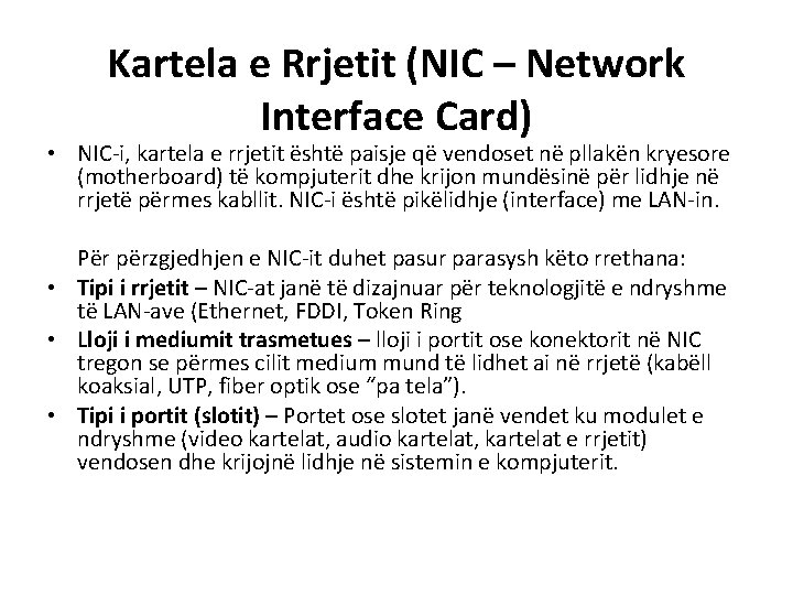 Kartela e Rrjetit (NIC – Network Interface Card) • NIC-i, kartela e rrjetit është Kartela e Rrjetit (NIC – Network Interface Card) • NIC-i, kartela e rrjetit është