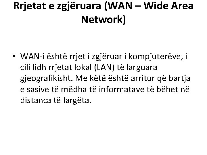 Rrjetat e zgjëruara (WAN – Wide Area Network) • WAN-i është rrjet i zgjëruar Rrjetat e zgjëruara (WAN – Wide Area Network) • WAN-i është rrjet i zgjëruar