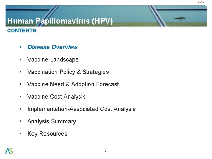 HPV Human Papillomavirus (HPV) CONTENTS • Disease Overview • Vaccine Landscape • Vaccination Policy
