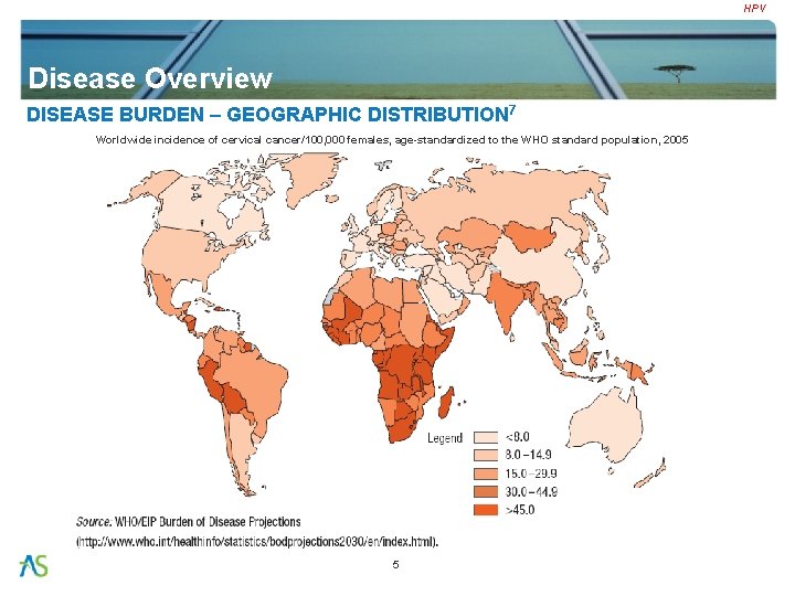 HPV Disease Overview DISEASE BURDEN – GEOGRAPHIC DISTRIBUTION 7 Worldwide incidence of cervical cancer/100,