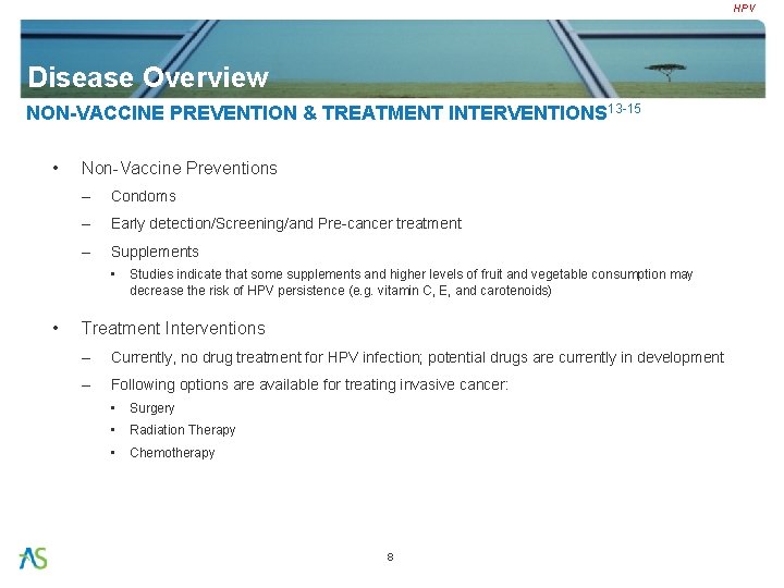 HPV Disease Overview NON-VACCINE PREVENTION & TREATMENT INTERVENTIONS 13 -15 • Non-Vaccine Preventions –