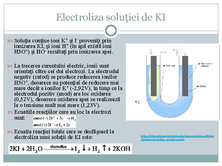 Electroliza soluţiei de KI Soluţia conţine ioni K+ şi I- proveniţi prin ionizarea KI,