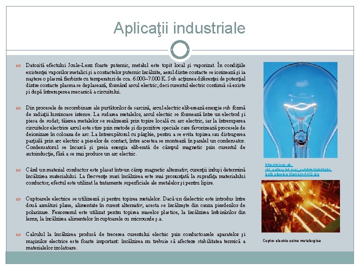 Aplicaţii industriale Datorită efectului Joule-Lenz foarte puternic, metalul este topit local şi vaporizat. În