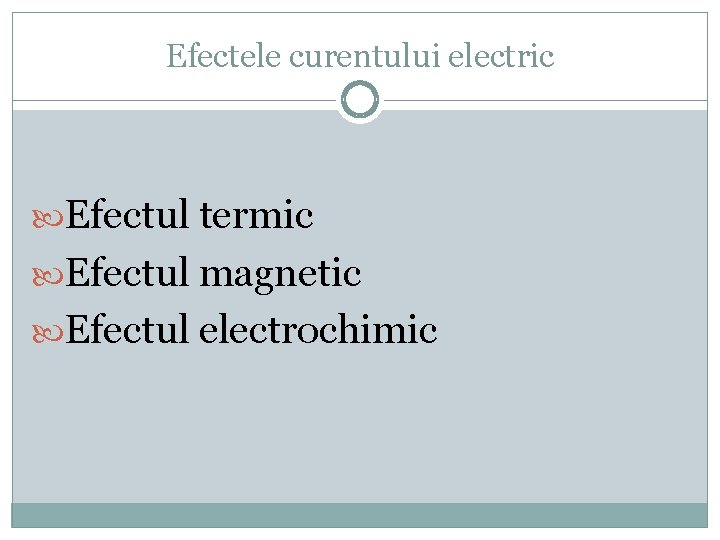Efectele curentului electric Efectul termic Efectul magnetic Efectul electrochimic 