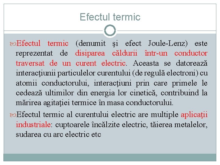 Efectul termic (denumit şi efect Joule-Lenz) este reprezentat de disiparea căldurii într-un conductor traversat