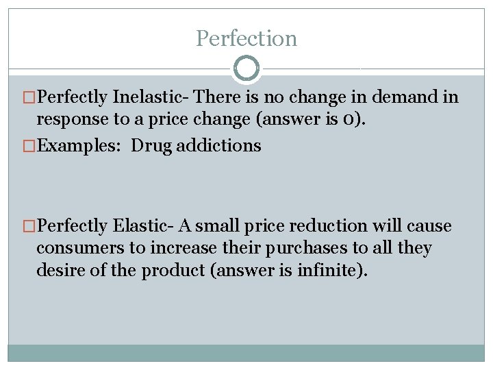 Perfection �Perfectly Inelastic- There is no change in demand in response to a price