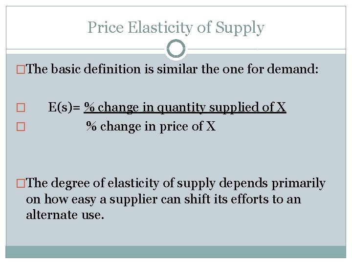 Price Elasticity of Supply �The basic definition is similar the one for demand: �