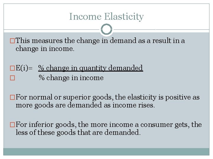 Income Elasticity �This measures the change in demand as a result in a change