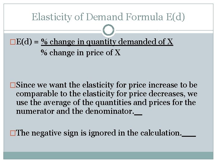 Elasticity of Demand Formula E(d) �E(d) = % change in quantity demanded of X