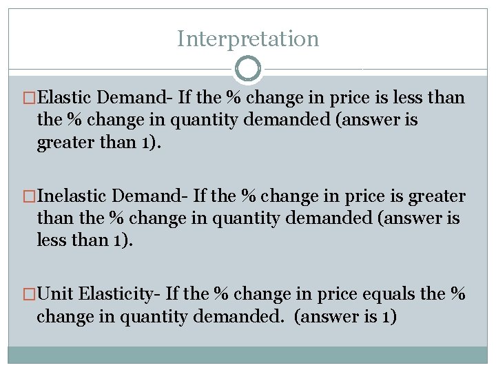 Interpretation �Elastic Demand- If the % change in price is less than the %