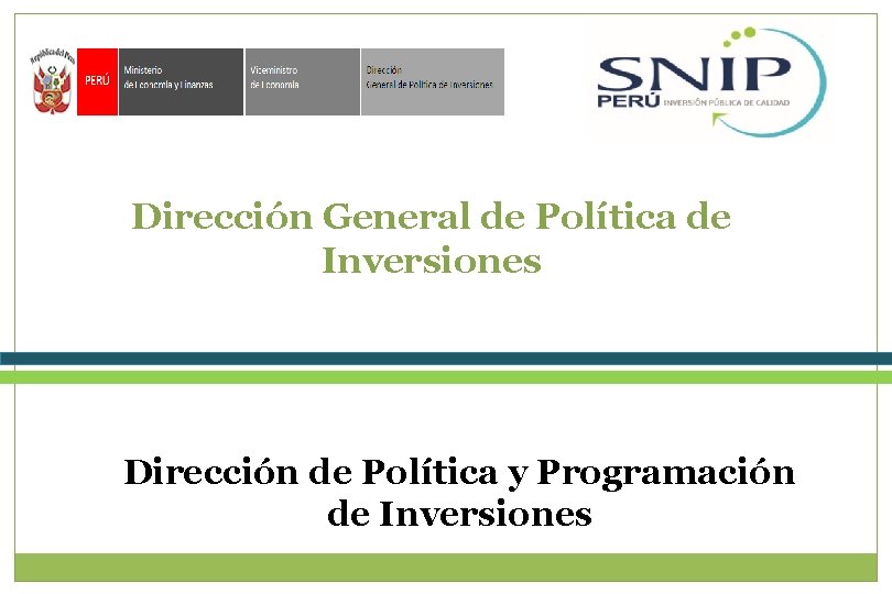 Dirección General de Política de Inversiones Dirección de Política y Programación de Inversiones 