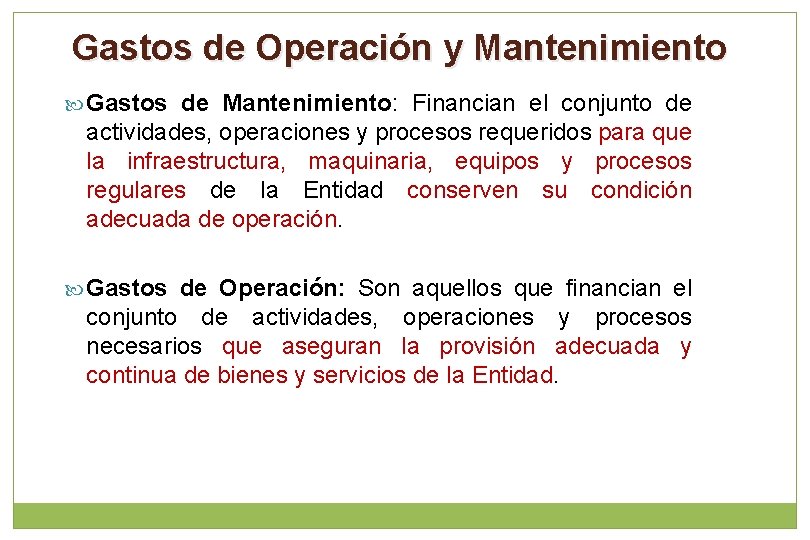 Gastos de Operación y Mantenimiento Gastos de Mantenimiento: Financian el conjunto de actividades, operaciones