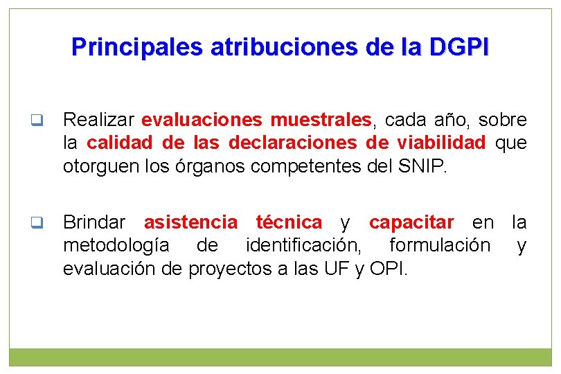 Principales atribuciones de la DGPI q Realizar evaluaciones muestrales, cada año, sobre la calidad