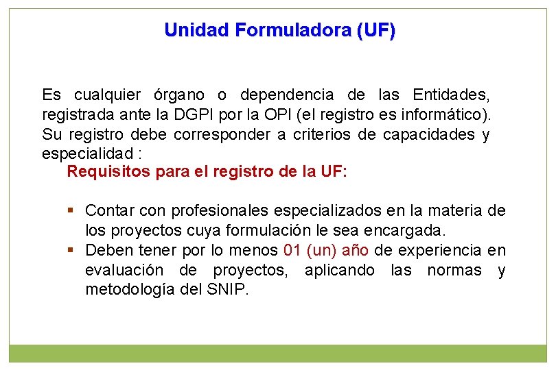 Unidad Formuladora (UF) Es cualquier órgano o dependencia de las Entidades, registrada ante la