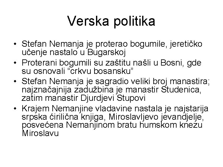 Verska politika • Stefan Nemanja je proterao bogumile, jeretičko učenje nastalo u Bugarskoj •