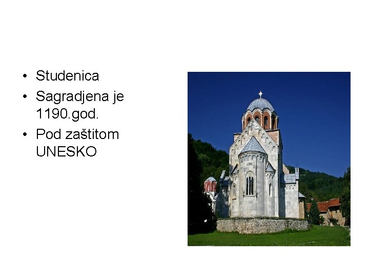  • Studenica • Sagradjena je 1190. god. • Pod zaštitom UNESKO 