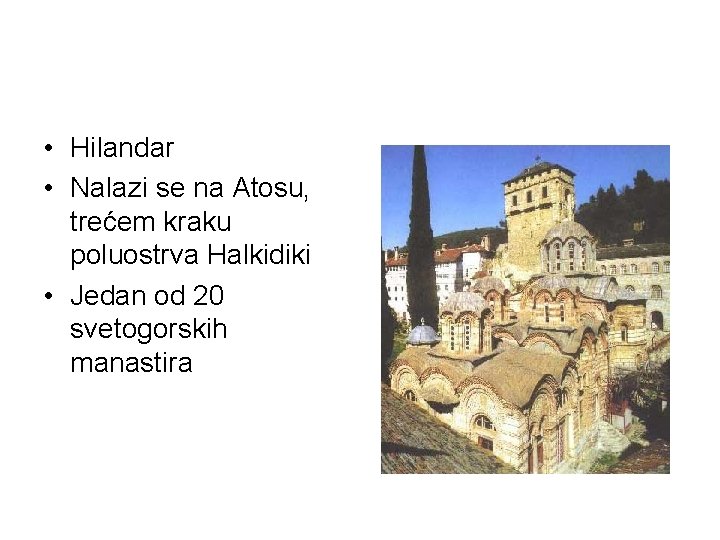  • Hilandar • Nalazi se na Atosu, trećem kraku poluostrva Halkidiki • Jedan