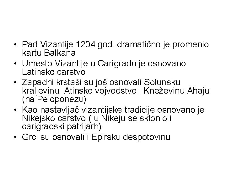  • Pad Vizantije 1204. god. dramatično je promenio kartu Balkana • Umesto Vizantije