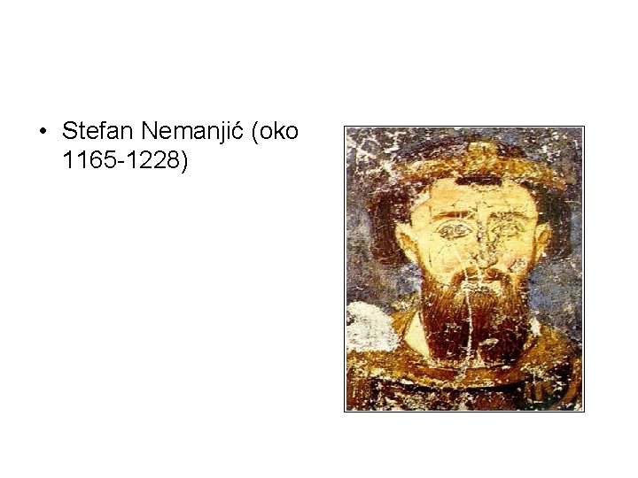  • Stefan Nemanjić (oko 1165 -1228) 